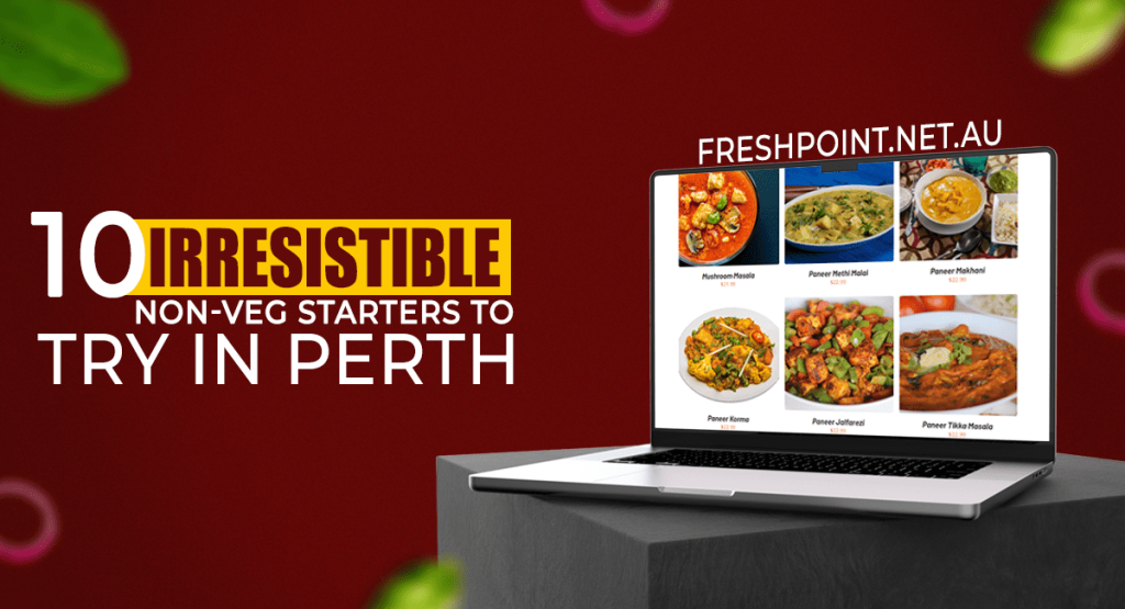 10 Mouthwatering Non-Veg Starters in Perth